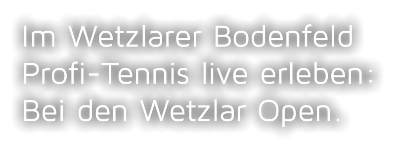 Im Wetzlarer Bodenfeld Profi-Tennis live erleben: Bei den Wetzlar Open.