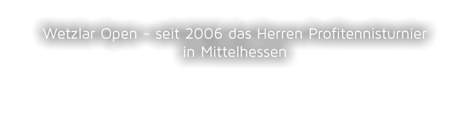 Wetzlar Open - seit 2006 das Herren Profitennisturnierin Mittelhessen